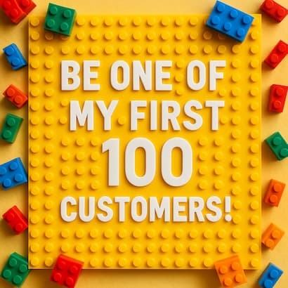 Be One of My First 100 Customers